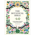 The Botanical Bible: Plants, Flowers, Art, Recipes & Other Home Uses - Hardcover
